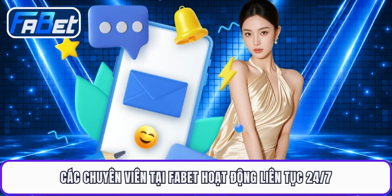 Các chuyên viên tại FABET hoạt động liên tục 24/7
