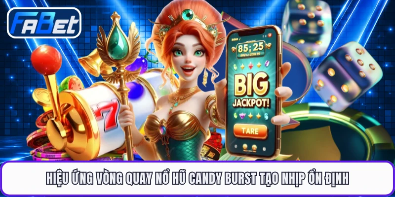 Hiệu ứng vòng quay nổ hũ Candy Burst tạo nhịp ổn định