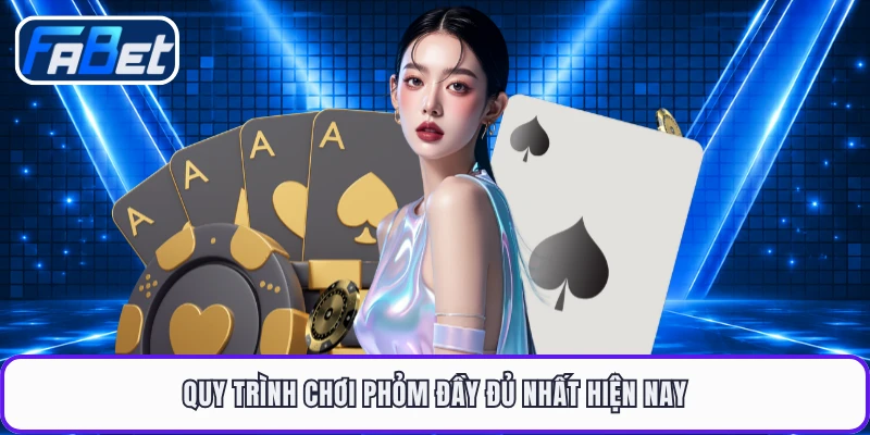 Quy trình chơi phỏm đầy đủ nhất hiện nay
